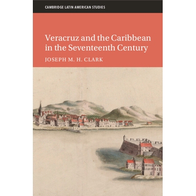 预订 Veracruz and the Caribbean in the Seventeenth Century 17世纪的韦拉克鲁斯和加勒比海: 9781009180320