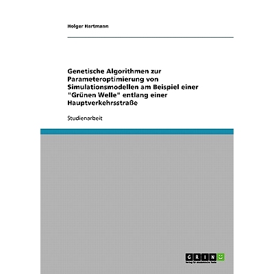 预订 Genetische Algorithmen Zur Parameteroptimierung Von Simulationsmodellen Am Beispiel Einer Grunen Welle Entlang Eine