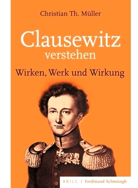 预订 Clausewitz verstehen: Wirken, Werk und Wirkung 了解克劳塞维茨：他的作品和影响: 9783506703170