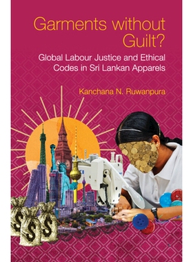 预订 Garments without Guilt?: Global Labour Justice and Ethical Codes in Sri Lankan Apparels 没有罪恶感的服装？：斯里兰