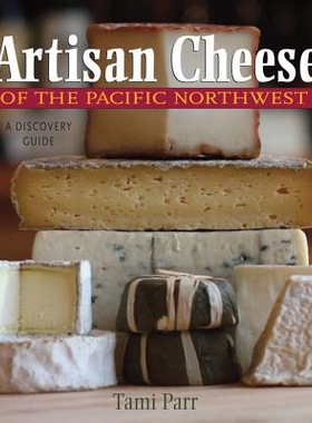 预订 Artisan Cheese of the Pacific Northwest: A Discovery Guide 太平洋西北地区的工匠奶酪：探索指南: 9780881508345