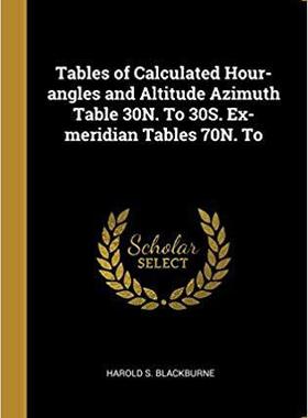 【预售】Tables of Calculated Hour-Angles and Altitude Azimuth Table 30n. to 30s. Ex-Meridian Tables 70n. to