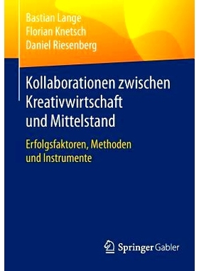 预订 Kollaborationen zwischen Kreativwirtschaft und Mittelstand: Erfolgsfaktoren, Methoden und Instrumente: 978365811854