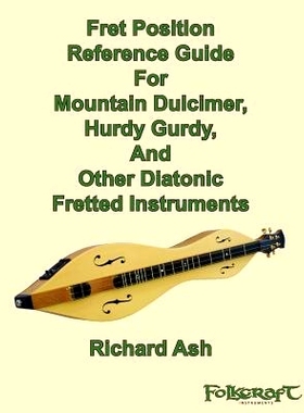 预订 Fret Position Reference Guide For Mountain Dulcimer, Hurdy Gurdy, And Other Diatonic Fretted Instruments: 978146810