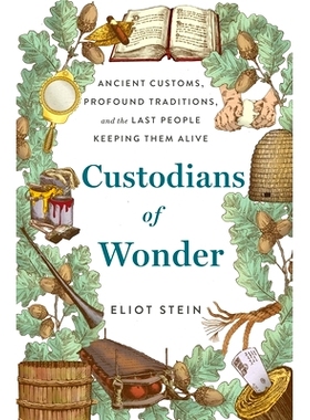 预订 Custodians of Wonder: Ancient Customs, Profound Traditions, and the Last People Keeping Them Alive: 9781250281098