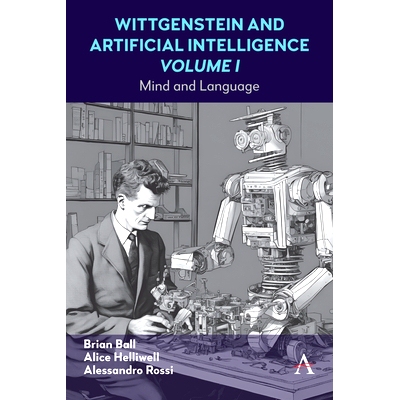 预订 Wittgenstein and Artificial Intelligence, Volume I: Mind and Language 维特根斯坦与人工智能，*卷：思维与语言: 978183