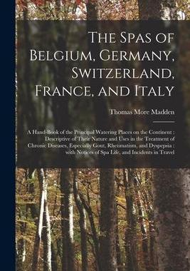 [预订]The Spas of Belgium, Germany, Switzerland, France, and Italy: a Hand-book of the Principal Watering  9781015336223