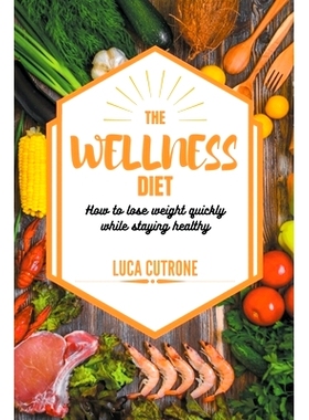 预订 The Wellness Diet: How to Lose Weight Quickly While Staying Healthy