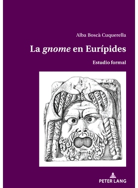 预订 La ’gnome’ en Eurípides: Estudio formal 欧里庇得斯的“侏儒”: 9783034347365