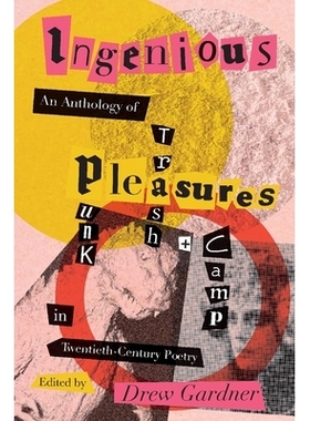 预订 Ingenious Pleasures: An Anthology of Punk, Trash, and Camp in Twentieth-Century Poetry 巧妙的乐趣：二十世纪诗歌中的