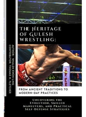预订 The Heritage of Gulesh wrestling: From Ancient Traditions to Modern-Day Practices: Uncovering the Evolution, Skille
