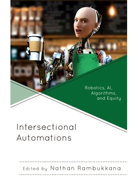 预订 Intersectional Automations: Robotics, AI, Algorithms, and Equity 交叉自动化：机器人、人工智能、算法和股权: 97817936