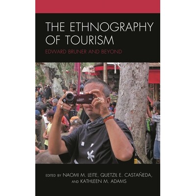 预订 The Ethnography of Tourism: Edward Bruner and Beyond 旅游民族志：爱德华 布鲁纳及其他: 9781498516358