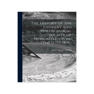 [预订]The History of the Literary and Philosophical Society of Newcastle-upon-Tyne (1793-1896) [microform] 9781015209961