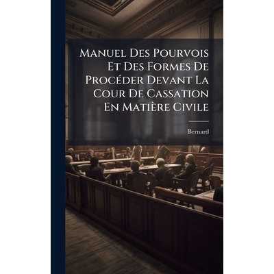 预订 Manuel Des Pourvois Et Des Formes De ProcÃ(c)der Devant La Cour De Cassation En Matière Civile 9781023831420