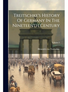 预订 Treitschke’s History Of Germany In The Nineteenth Century; Volume 2: 9781022422407