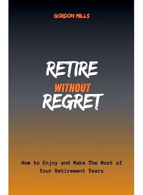 预订 Retire Without Regret: How to Enjoy and Make the Most of Your Retirement Years
