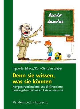 预订 Denn sie wissen, was sie können: Kompetenzorientierte und differenzierte Leistungsbeurteilung im Lateinunterricht