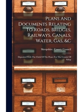 预订 Plans And Documents Relating To Roads, Bridges, Railways, Canals, Water, Gas, &c: Deposited With The Clerk Of The P