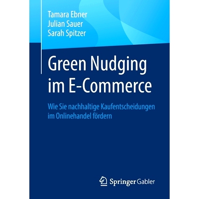 预订 Green Nudging im E-Commerce: Wie Sie nachhaltige Kaufentscheidungen im Onlinehandel fördern: 9783658393663