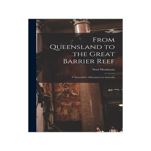 [预订]From Queensland to the Great Barrier Reef; a Naturalist’s Adventures in Australia 9781013471964
