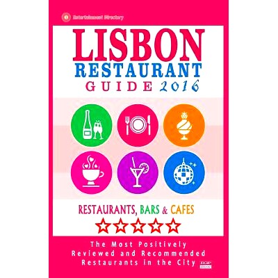 预订 Lisbon Restaurant Guide 2016: Best Rated Restaurants in Lisbon, Portugal - 500 Restaurants, Bars and Cafes Recommen
