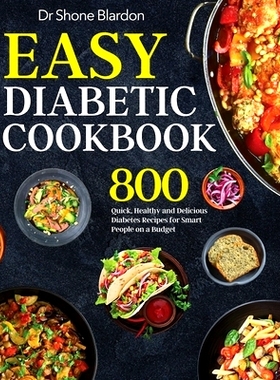预订 Easy Diabetic Cookbook: 800 Quick, Healthy and Delicious Diabetes Recipes for Smart People on a Budget