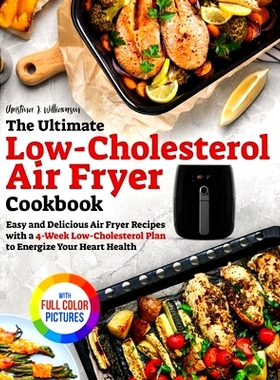预订 The Ultimate Low-Cholesterol Air Fryer Cookbook: Easy and Delicious Air Fryer Recipes with a 4-Week Low-Cholesterol