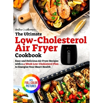 预订 The Ultimate Low-Cholesterol Air Fryer Cookbook: Easy and Delicious Air Fryer Recipes with a 4-Week Low-Cholesterol