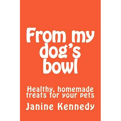 预订 From my dog’s bowl: Healthy, homemade treats for your pets: 9781533239143