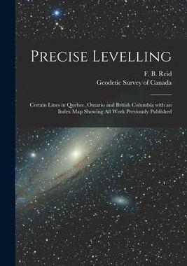 [预订]Precise Levelling [microform]: Certain Lines in Quebec, Ontario and British Columbia With an Index M 9781013508110