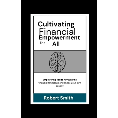 预订 Cultivating Financial Empowerment for All: Learn How to Save Money, Manage and Invest For a Safe and Self-Sufficien