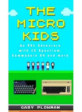 预订 The Micro Kids: An 80s Adventure with ZX Spectrum, Commodore 64 and more: 9780993474415