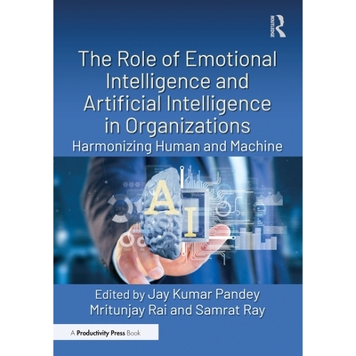 预订 The Role of Emotional Intelligence and Artificial Intelligence in Organizations: Harmonizing Human and Machine 情商