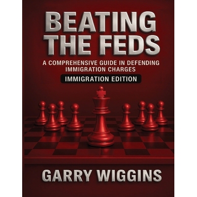 预订 Beating the Feds: Immigration Edition: A Comprehensive Guide in Defending Immigration Charges: Immigration Edition: