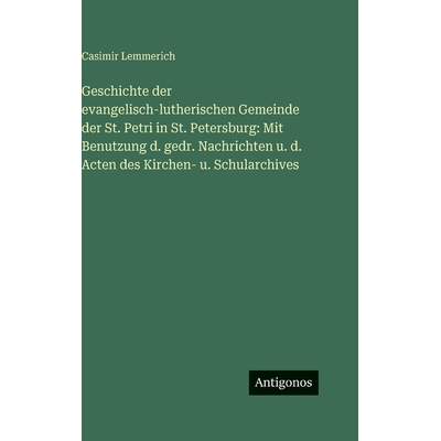 预订 Geschichte der evangelisch-lutherischen Gemeinde der St. Petri in St. Petersburg: Mit Benutzung d. gedr. Nachrichte