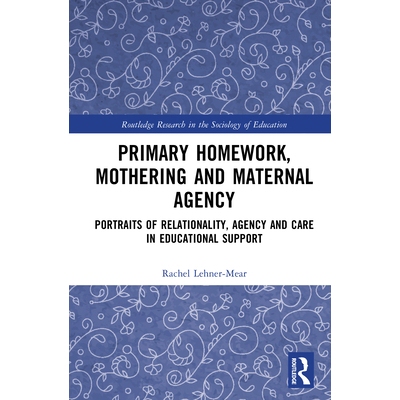 预订 Primary Homework, Mothering and Maternal Agency: Portraits of Relationality, Agency and Care in Educational Support