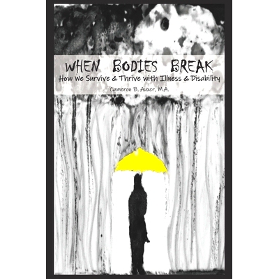预订 When Bodies Break: How we survive and thrive with illness and disability: 9781790541546