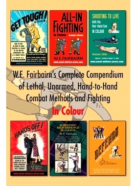 预订 W.E. Fairbairn’s Complete Compendium of Lethal, Unarmed, Hand-to-Hand Combat Methods and Fighting. In Colour: 9781