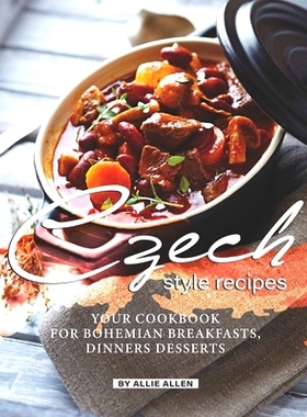 预订 Czech Style Recipes: Your Cookbook for Bohemian Breakfasts, Dinners Desserts: 9798664048025