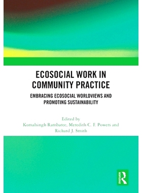 预订 Ecosocial Work in Community Practice: Embracing Ecosocial Worldviews and Promoting Sustainability 生态社会工作的社