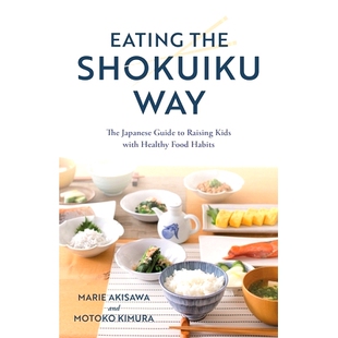预订 Eating the Shokuiku Way: The Japanese Guide to Raising Kids with Healthy Food Habits 吃食之道：以健康饮食习惯养育孩