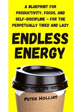 预订 Endless Energy: A Blueprint for Productivity, Focus, and Self-Discipline - for the Perpetually Tired and Lazy: 9781