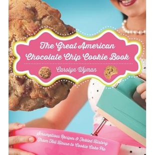 预订 The Great American Chocolate Chip Cookie Book: Scrumptious Recipes & Fabled History From Toll House to Cookie Cake