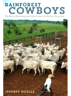 预订 Rainforest Cowboys: The Rise of Ranching and Cattle Culture in Western Amazonia 热带雨林牛仔: 9781477310601