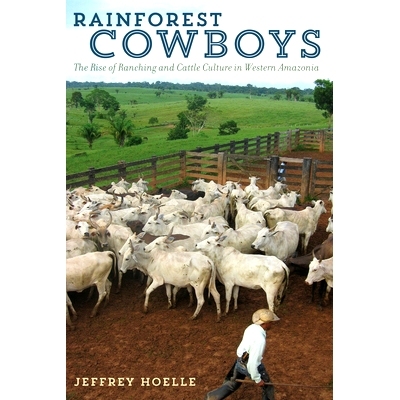 预订 Rainforest Cowboys: The Rise of Ranching and Cattle Culture in Western Amazonia 热带雨林牛仔: 9781477310601
