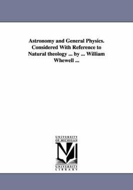 [预订]Astronomy and General Physics. Considered with Reference to Natural Theology ... by ... William Whew 9781425521004