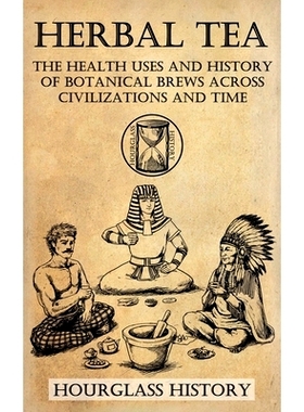 预订 Herbal Tea - The Health Uses and History of Botanical Brews Across Civilizations and Time