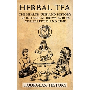 The Time Civilizations Herbal Tea Botanical Uses Health Across 预订 and Brews History