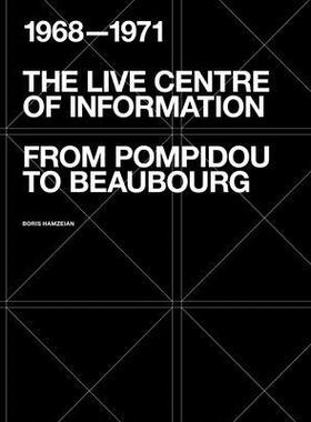 [预订]The Live Centre of Information: From Pompidou to Beaubourg (1968-1971) 9781638400554